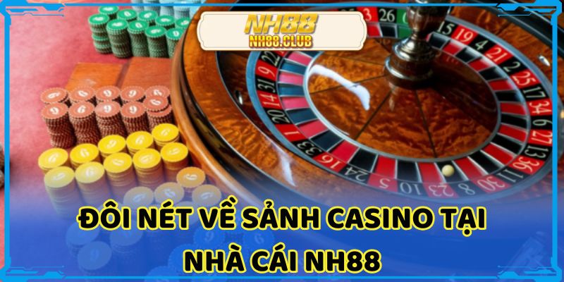 Đôi nét về sảnh casino tại nhà cái NH88