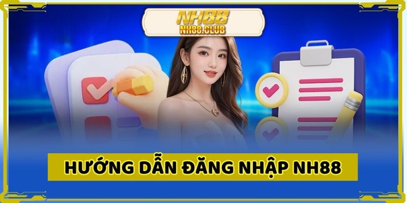 Hướng dẫn đăng nhập NH88 cụ thể và an toàn