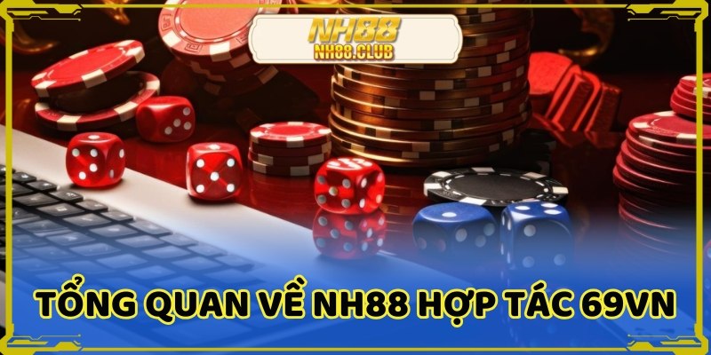 NH88 hợp tác 69VN là sự kết nối có lợi cho người chơi